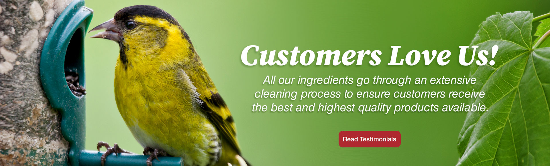 Customers Love Us! All of our ingredients go through an extensive cleaning process to ensure customers receive the best and highest quality products available.